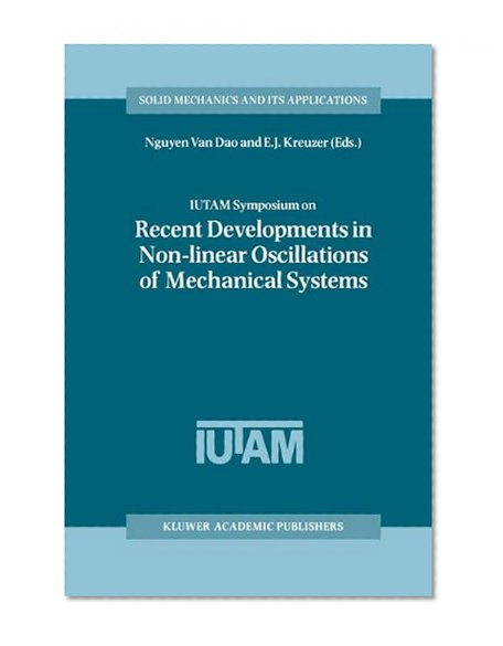 IUTAM Symposium on Recent Developments in Non-linear Oscillations of Mechanical Systems: Proceedings of the IUTAM Symposium held in Hanoi, Vietnam, ... 1999 (Solid Mechanics and Its Applications)