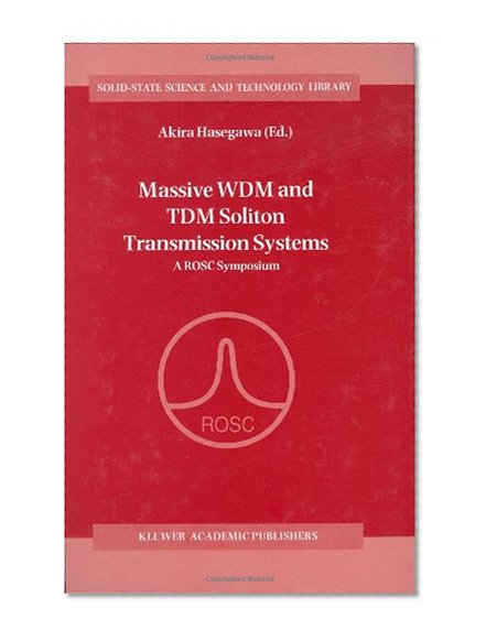 Massive WDM and TDM Soliton Transmission Systems: A ROSC Symposium (Solid-State Science and Technology Library)