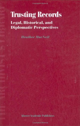 Trusting Records - Legal, Historical, and Diplomatic Perspectives (The Archivist's Library Volume 1)