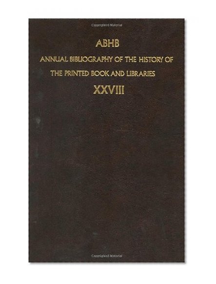 Annual Bibliography of the History of the Printed Book and Libraries (Volume 28)