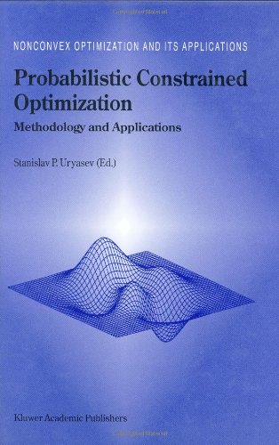 Probabilistic Constrained Optimization: Methodology and Applications (Nonconvex Optimization and Its Applications  (closed))