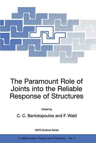 The Paramount Role of Joints into the Reliable Response of Structures - From the Classic Pinned and Rigid Joints to the Notion of Semi-rigidity (Nato Science Series II: Mathematics, Physics and Chemistry, Volume 4)