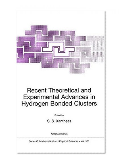 Recent Theoretical and Experimental Advances in Hydrogen Bonded Clusters (Nato Science Series: C Mathematical and Physical Sciences Volume 561)