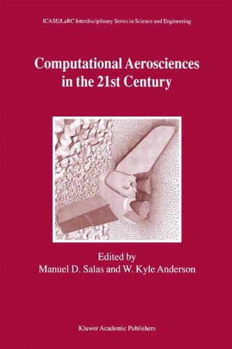 Computational Aerosciences in the 21st Century: Proceedings of the ICASE/LaRC/NSF/ARO Workshop, conducted by the Institute for Computer Applications ... Series in Science and Engineering)