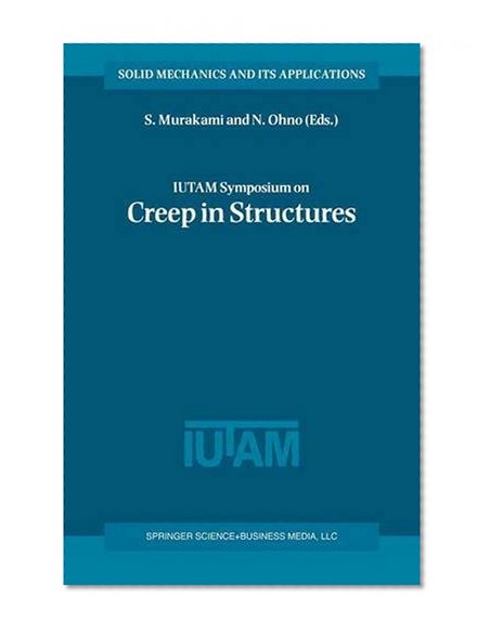IUTAM Symposium on Creep in Structures (Solid Mechanics and Its Applications)
