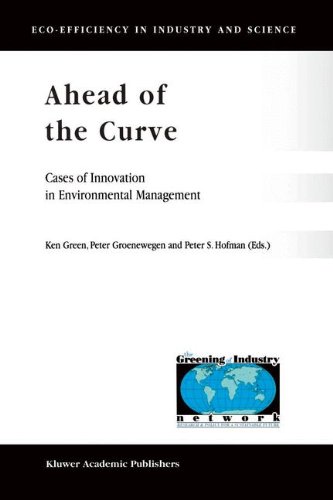 Ahead of the Curve: Cases of Innovation in Environmental Management (Eco-Efficiency in Industry and Science)