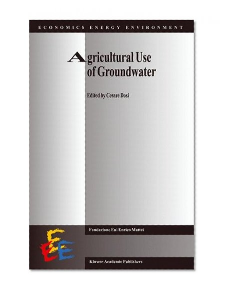 Agricultural Use of Groundwater: Towards Integration Between Agricultural Policy and Water Resources Management (Economics, Energy and Environment)