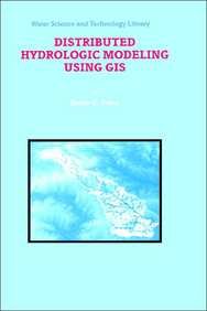 Distributed Hydrologic Modeling Using GIS (Water Science and Technology Library)