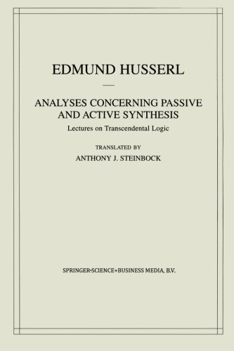 Analyses Concerning Passive and Active Synthesis: Lectures on Transcendental Logic (Husserliana: Edmund Husserl – Collected Works)
