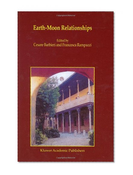 Earth-Moon Relationships: Proceedings of the Conference held in Padova, Italy at the Accademia Galileiana di Scienze Lettere ed Arti, November 8-10, 2000