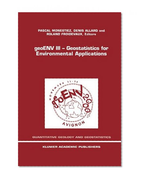 geoENV III -- Geostatistics for Environmental Applications (Quantitative Geology and Geostatistics, Volume 11)