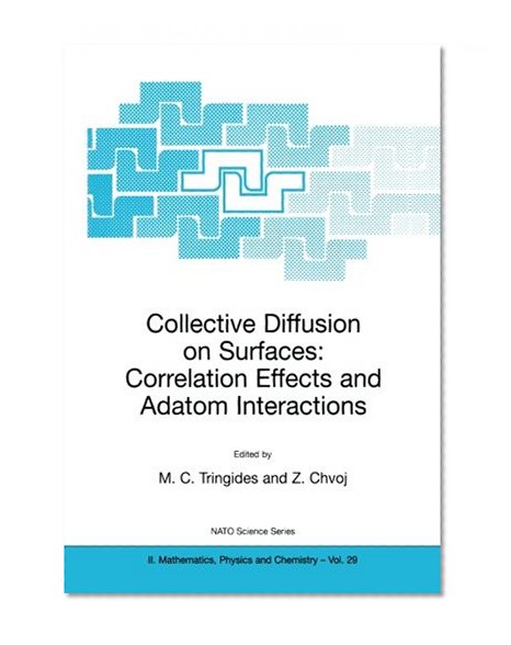 Collective Diffusion on Surfaces: Correlation Effects and Adatom Interactions: Proceedings of the NATO Advanced Research Workshop on Collective ... 2000 (Nato Science Series II: (closed))