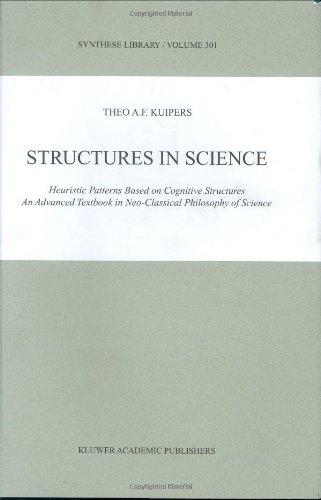 Structures in Science: Heuristic Patterns Based on Cognitive Structures An Advanced Textbook in Neo-Classical Philosophy of Science (Synthese Library)