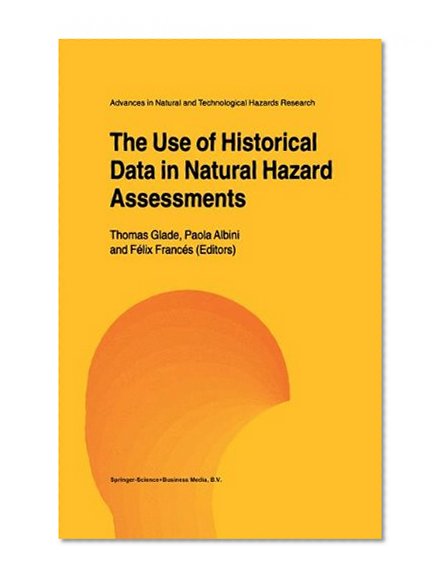 The Use of Historical Data in Natural Hazard Assessments (Advances in Natural and Technological Hazards Research)