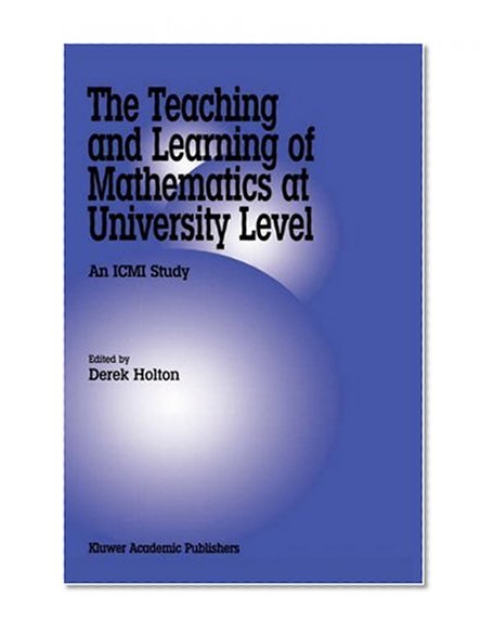 The Teaching and Learning of Mathematics at University Level: An ICMI Study (New ICMI Study Series)