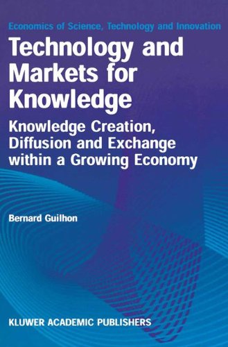 Technology and Markets for Knowledge: Knowledge Creation, Diffusion and Exchange within a Growing Economy (Economics of Science, Technology and Innovation)