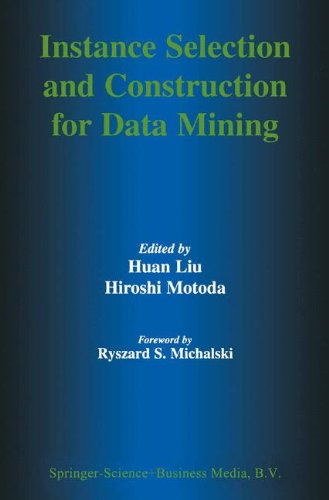 Instance Selection and Construction for Data Mining (The Springer International Series in Engineering and Computer Science)