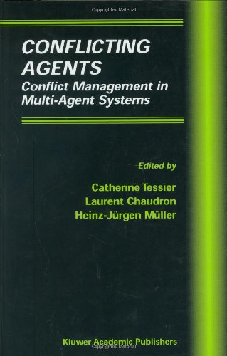 Conflicting Agents: Conflict Management in Multi-Agent Systems (Multiagent Systems, Artificial Societies, and Simulated Organizations)