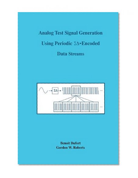 Analog Test Signal Generation Using Periodic -Encoded Data Streams (The Springer International Series in Engineering and Computer Science)