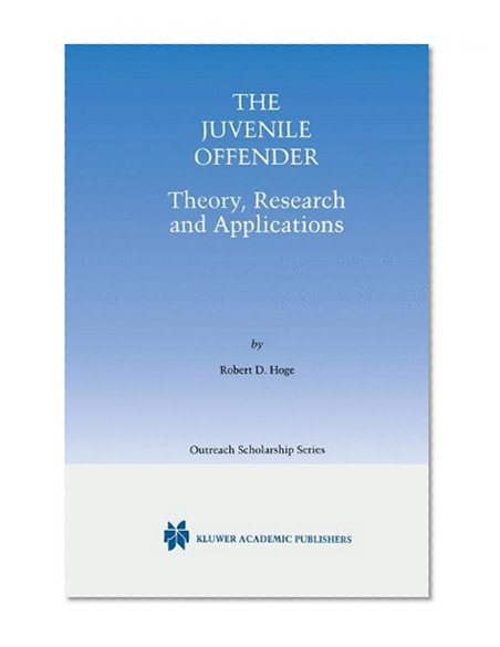 The Juvenile Offender: Theory, Research and Applications (International Series in Outreach Scholarship)