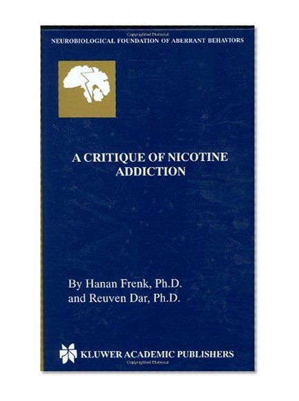 A Critique of Nicotine Addiction (Neurobiological Foundation of Aberrant Behaviors)