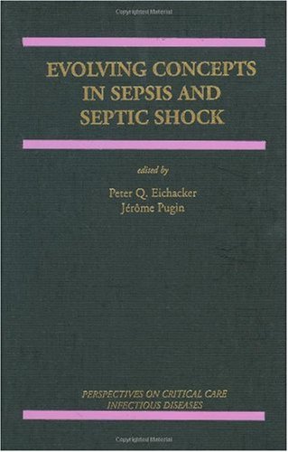Evolving Concepts in Sepsis and Septic Shock (Perspectives on Critical Care Infectious Diseases)
