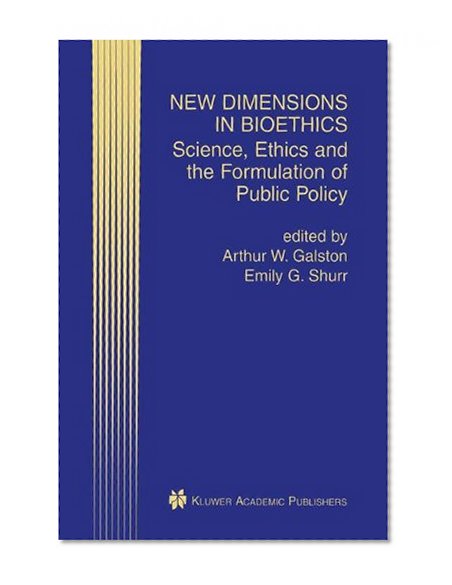 New Dimensions in Bioethics: Science, Ethics and the Formulation of Public Policy