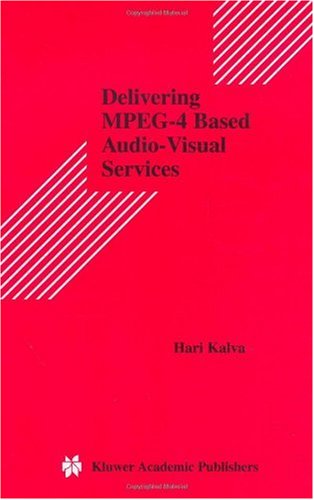 Delivering MPEG-4 Based Audio-Visual Services (Multimedia Systems and Applications)