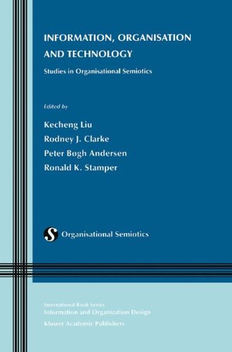 Information, Organisation and Technology: Studies in Organisational Semiotics (Information and Organization Design Series)
