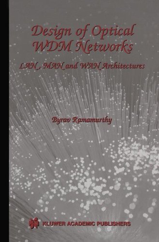 Design of Optical WDM Networks: LAN, MAN and WAN Architectures (The Springer International Series in Engineering and Computer Science)