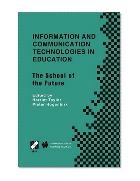 Information and Communication Technologies in Education: The School of the Future. IFIP TC3/WG3.1 International Conference on The Bookmark of the ... in Information and Communication Technology)