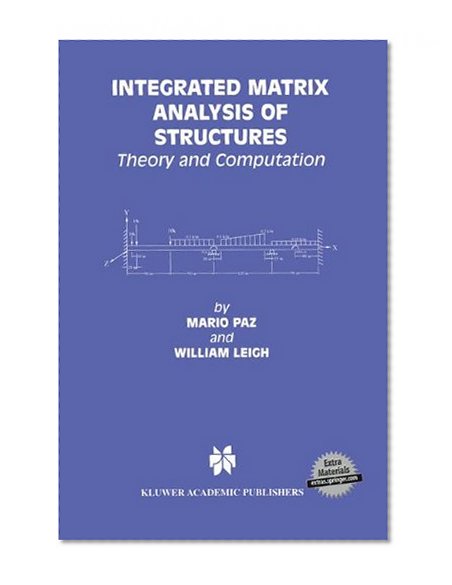 Integrated Matrix Analysis of Structures: Theory and Computation (Kluwer International Series in Engineering & Computer Science)