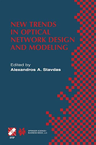 New Trends in Optical Network Design and Modeling: IFIP TC6 Fourth Working Conference on Optical Network Design and Modeling February 7–8, 2000, ... Information and Communication Technology, 62)