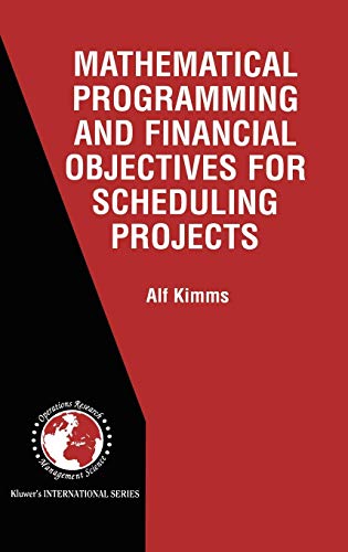 Mathematical Programming and Financial Objectives for Scheduling Projects (International Series in Operations Research & Management Science)
