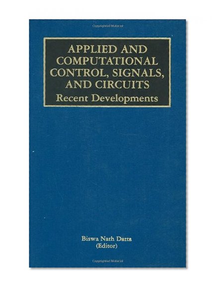 Applied and Computational Control, Signals, and Circuits (The Springer International Series in Engineering and Computer Science)