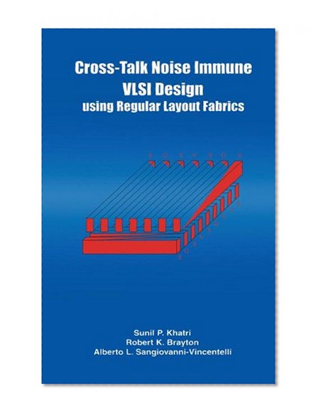 Cross-Talk Noise Immune VLSI Design Using Regular Layout Fabrics
