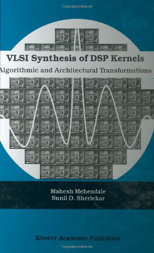 VLSI Synthesis of DSP Kernels: Algorithmic and Architectural Transformations
