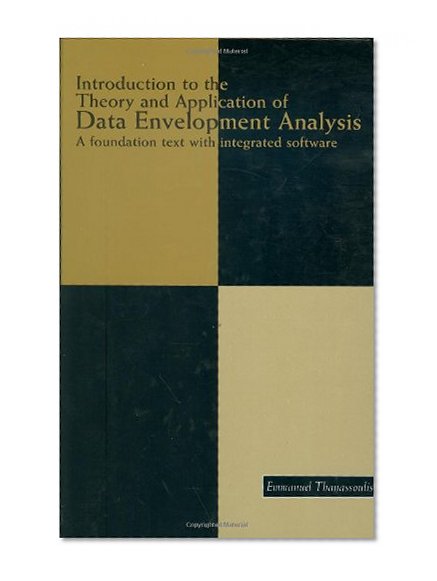 Introduction to the Theory and Application of Data Envelopment Analysis: A Foundation Text with Integrated Software