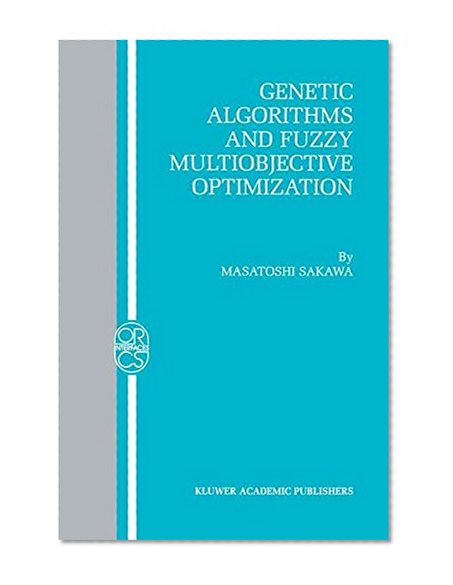 Genetic Algorithms and Fuzzy Multiobjective Optimization (Operations Research/Computer Science Interfaces Series)