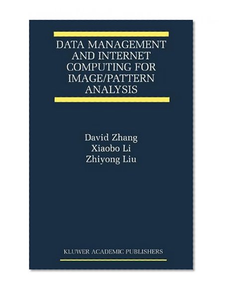 Data Management and Internet Computing for Image/Pattern Analysis (The International Series on Asian Studies in Computer and Information Science)