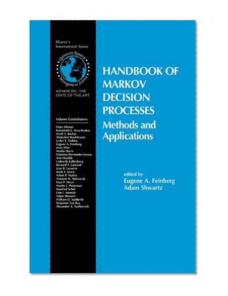 Handbook of Markov Decision Processes: Methods and Applications (International Series in Operations Research & Management Science)