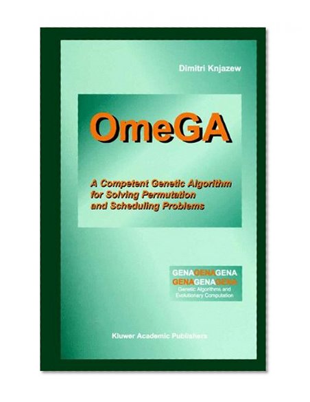 OmeGA: A Competent Genetic Algorithm for Solving Permutation and Scheduling Problems (Genetic Algorithms and Evolutionary Computation)