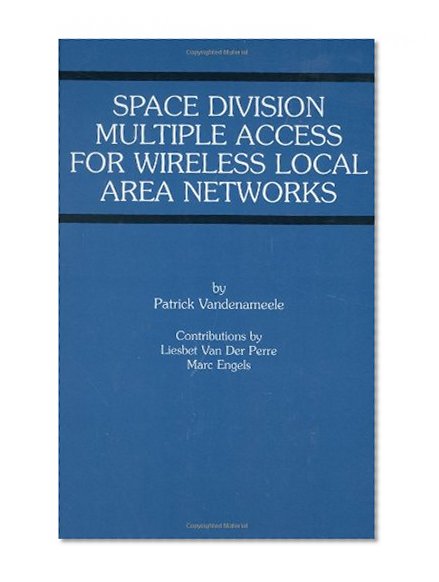 Space Division Multiple Access for Wireless Local Area Networks (The Springer International Series in Engineering and Computer Science)