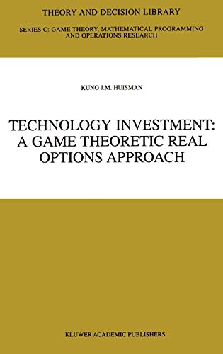Technology Investment: A Game Theoretic Real Options Approach (Theory and Decision Library C, 28)