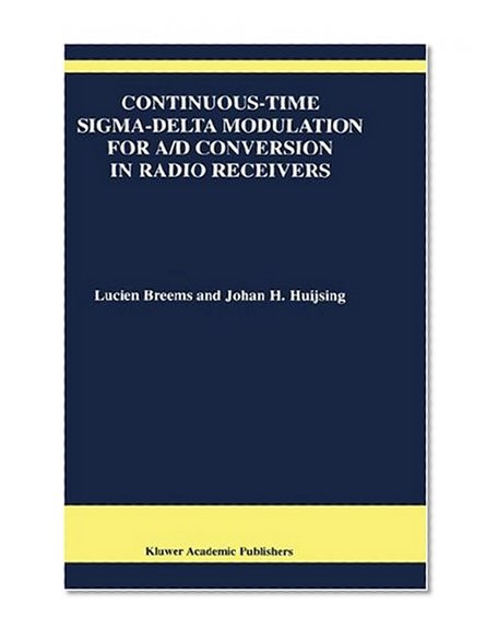 Continuous-Time Sigma-Delta Modulation for A/D Conversion in Radio Receivers (The Springer International Series in Engineering and Computer Science)