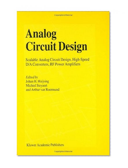 Analog Circuit Design: Scalable Analog Circuit Design, High Speed D/A Converters, RF Power Amplifiers