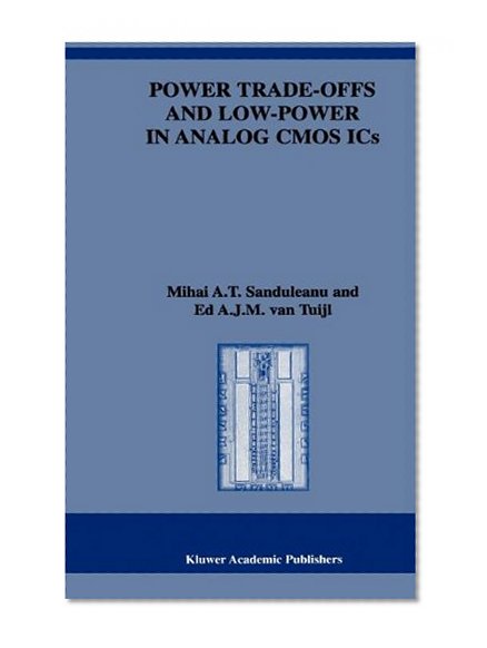 Power Trade-offs and Low-Power in Analog CMOS ICs (The Springer International Series in Engineering and Computer Science)