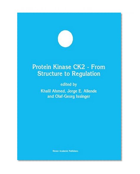 Protein Kinase CK2 - From Stucture to Regulation (Developments in Molecular and Cellular Biochemistry)