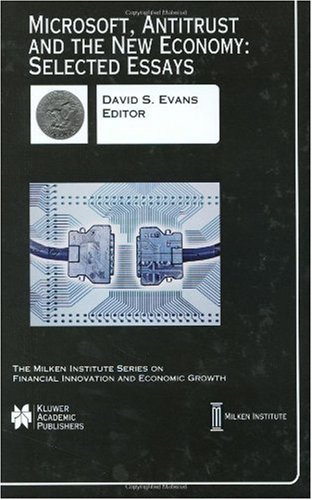 Microsoft, Antitrust and the New Economy: Selected Essays (The Milken Institute Series on Financial Innovation and Economic Growth)