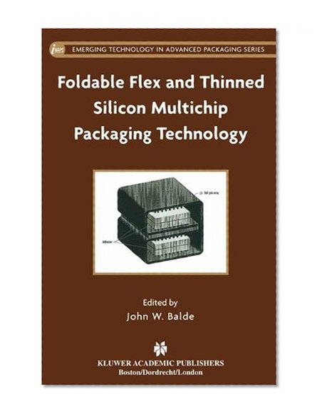 Foldable Flex and Thinned Silicon Multichip Packaging Technology (Emerging Technology in Advanced Packaging)